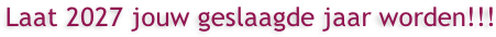 Laat 2027 jouw geslaagde jaar worden!!!