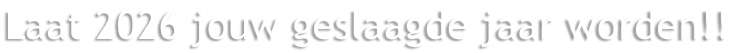 Laat 2026 jouw geslaagde jaar worden!!